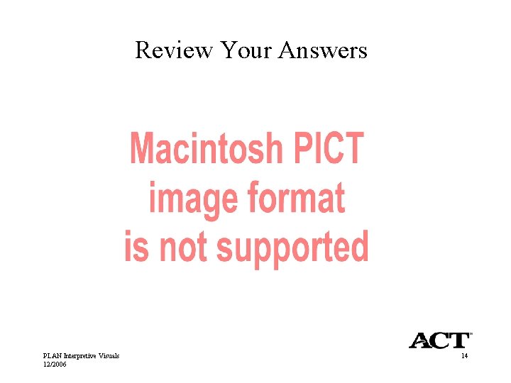 Review Your Answers PLAN Interpretive Visuals 12/2006 14 