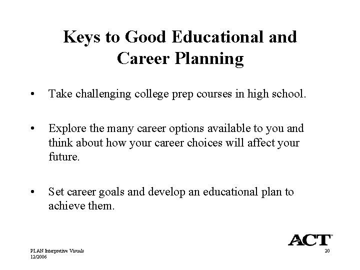 Keys to Good Educational and Career Planning • Take challenging college prep courses in