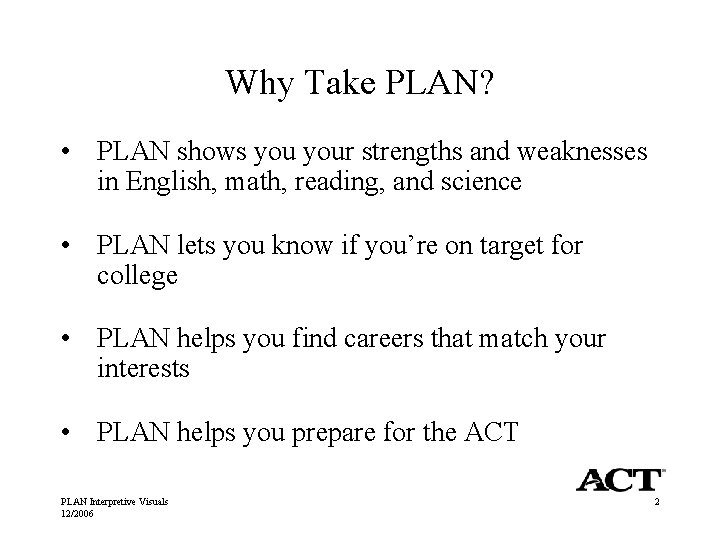 Why Take PLAN? • PLAN shows your strengths and weaknesses in English, math, reading,