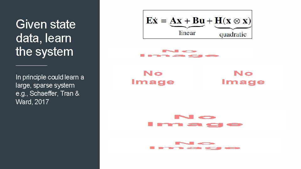 Given state data, learn the system In principle could learn a large, sparse system Given state data, learn the system In principle could learn a large, sparse system