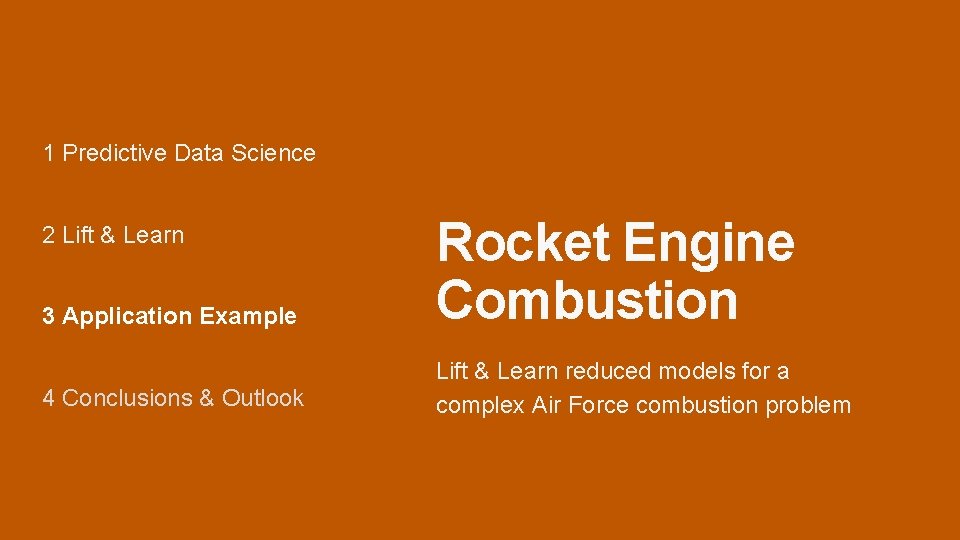 1 Predictive Data Science 3 Application Example Rocket Engine Combustion 4 Conclusions & Outlook 1 Predictive Data Science 3 Application Example Rocket Engine Combustion 4 Conclusions & Outlook