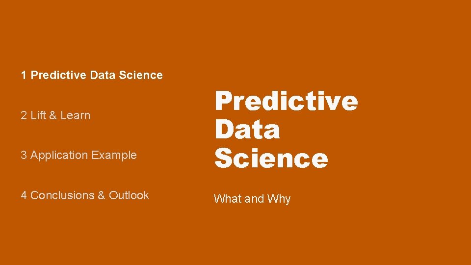 1 Predictive Data Science 2 Lift & Learn 3 Application Example 4 Conclusions & 1 Predictive Data Science 2 Lift & Learn 3 Application Example 4 Conclusions &