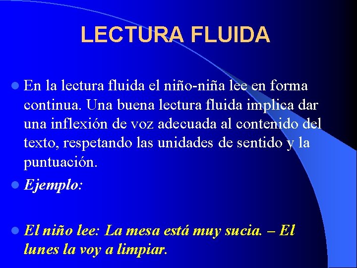 LECTURA FLUIDA l En la lectura fluida el niño-niña lee en forma continua. Una LECTURA FLUIDA l En la lectura fluida el niño-niña lee en forma continua. Una