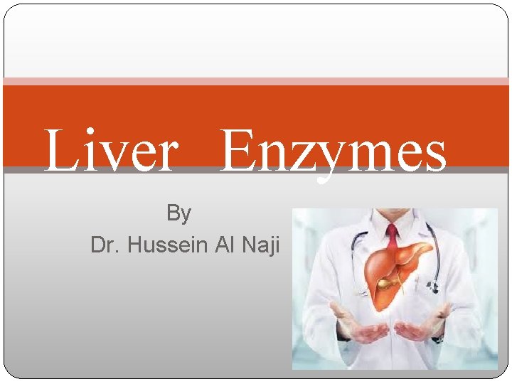Liver Enzymes By Dr. Hussein Al Naji 
