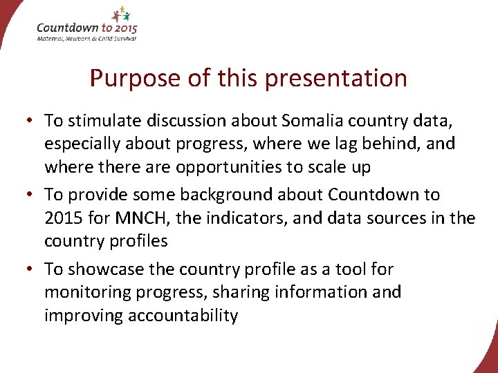 Purpose of this presentation • To stimulate discussion about Somalia country data, especially about