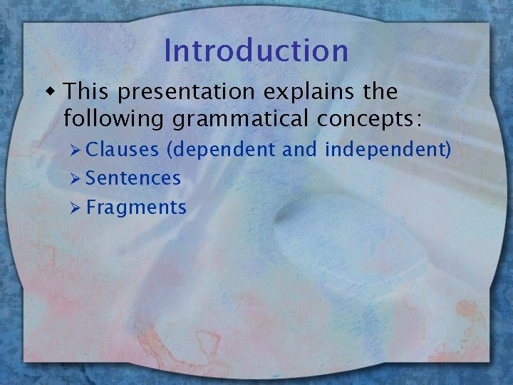 Introduction w This presentation explains the following grammatical concepts: Ø Clauses (dependent and independent)