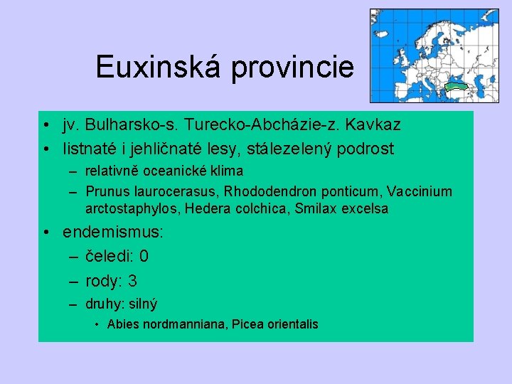 Euxinská provincie • jv. Bulharsko-s. Turecko-Abcházie-z. Kavkaz • listnaté i jehličnaté lesy, stálezelený podrost