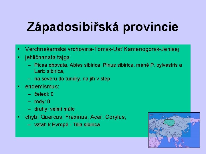 Západosibiřská provincie • Verchnekamská vrchovina-Tomsk-Usť Kamenogorsk-Jenisej • jehličnanatá tajga – Picea obovata, Abies sibirica,