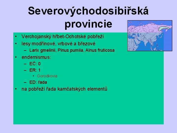 Severovýchodosibiřská provincie • Verchojanský hřbet-Ochotské pobřeží • lesy modřínové, vrbové a březové – Larix