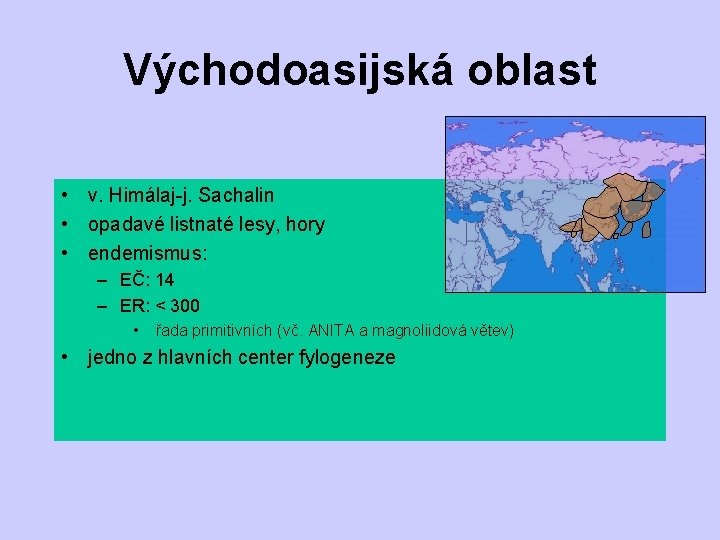 Východoasijská oblast • v. Himálaj-j. Sachalin • opadavé listnaté lesy, hory • endemismus: –