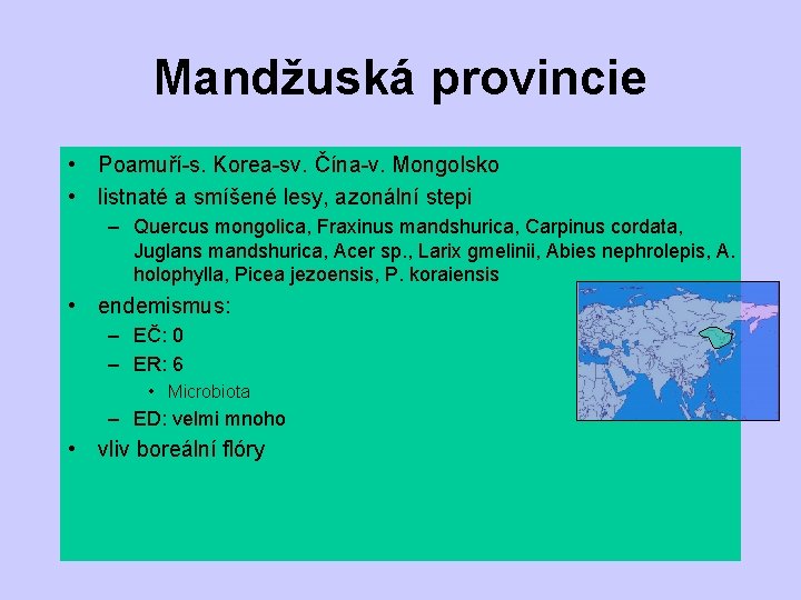 Mandžuská provincie • Poamuří-s. Korea-sv. Čína-v. Mongolsko • listnaté a smíšené lesy, azonální stepi