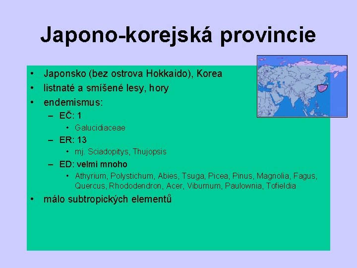 Japono-korejská provincie • Japonsko (bez ostrova Hokkaido), Korea • listnaté a smíšené lesy, hory