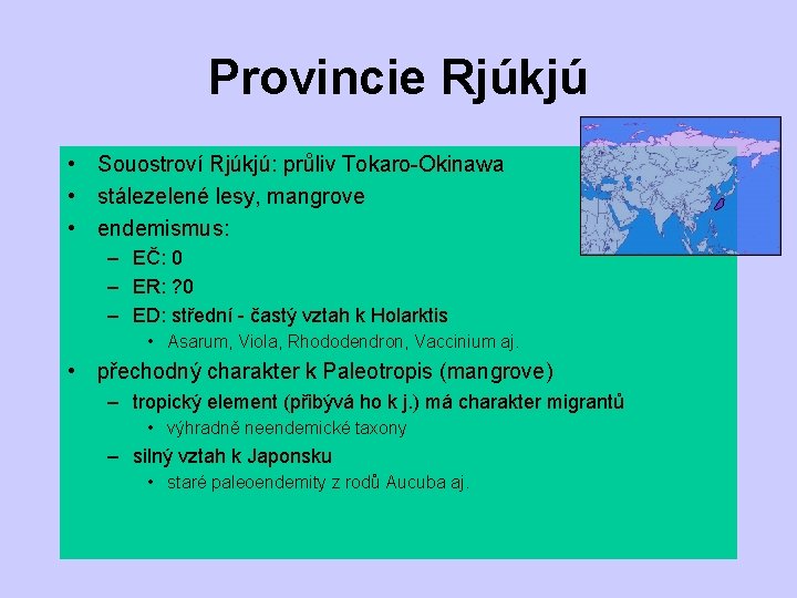 Provincie Rjúkjú • Souostroví Rjúkjú: průliv Tokaro-Okinawa • stálezelené lesy, mangrove • endemismus: –