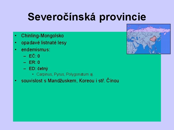 Severočínská provincie • Chinling-Mongolsko • opadavé listnaté lesy • endemismus: – EČ: 0 –