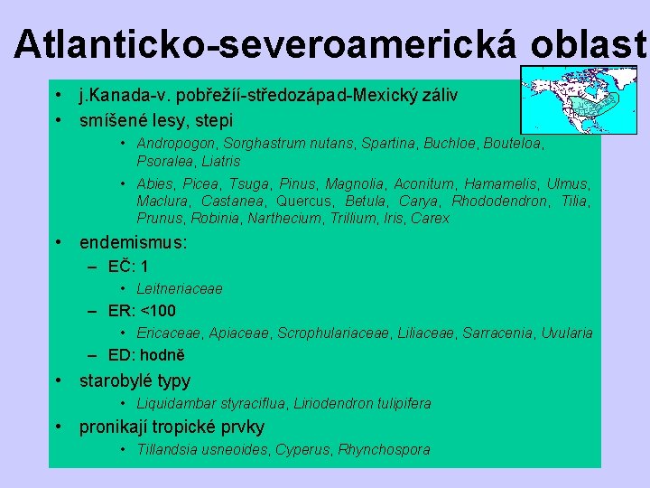 Atlanticko-severoamerická oblast • j. Kanada-v. pobřežíí-středozápad-Mexický záliv • smíšené lesy, stepi • Andropogon, Sorghastrum