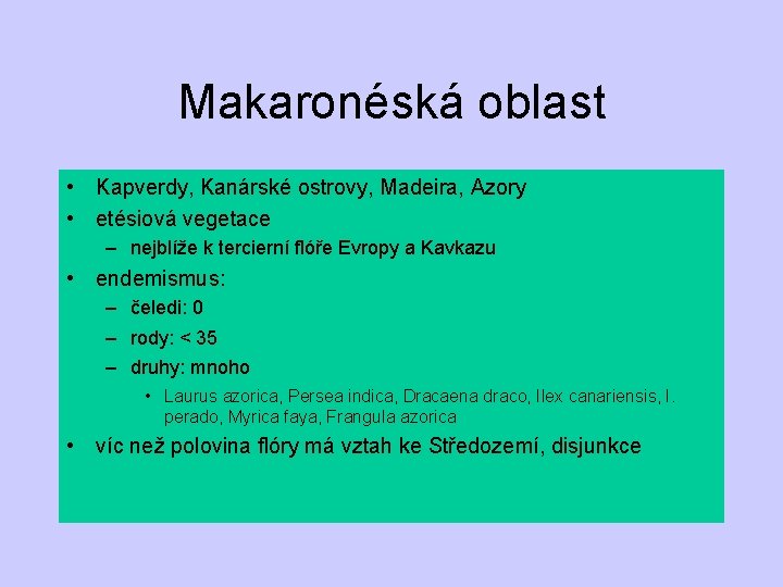 Makaronéská oblast • Kapverdy, Kanárské ostrovy, Madeira, Azory • etésiová vegetace – nejblíže k