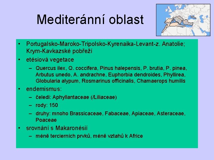 Mediteránní oblast • Portugalsko-Maroko-Tripolsko-Kyrenaika-Levant-z. Anatolie; Krym-Kavkazské pobřeží • etésiová vegetace – Quercus ilex, Q.