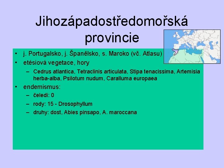 Jihozápadostředomořská provincie • j. Portugalsko, j. Španělsko, s. Maroko (vč. Atlasu) • etésiová vegetace,