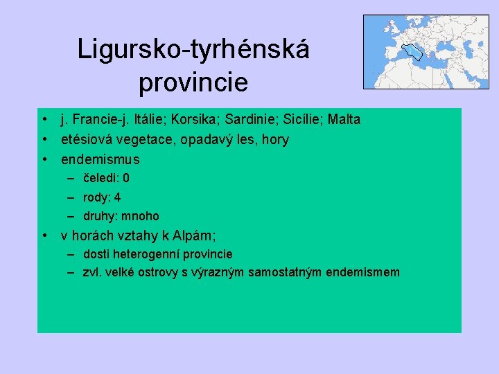 Ligursko-tyrhénská provincie • j. Francie-j. Itálie; Korsika; Sardinie; Sicílie; Malta • etésiová vegetace, opadavý