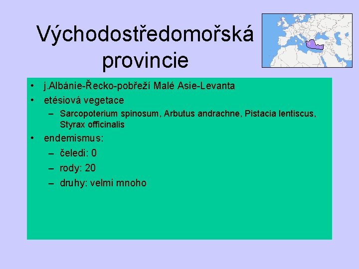 Východostředomořská provincie • j. Albánie-Řecko-pobřeží Malé Asie-Levanta • etésiová vegetace – Sarcopoterium spinosum, Arbutus