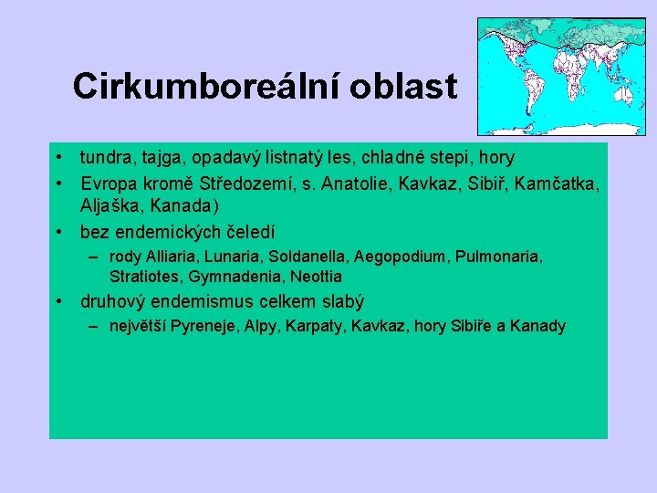 Cirkumboreální oblast • tundra, tajga, opadavý listnatý les, chladné stepi, hory • Evropa kromě