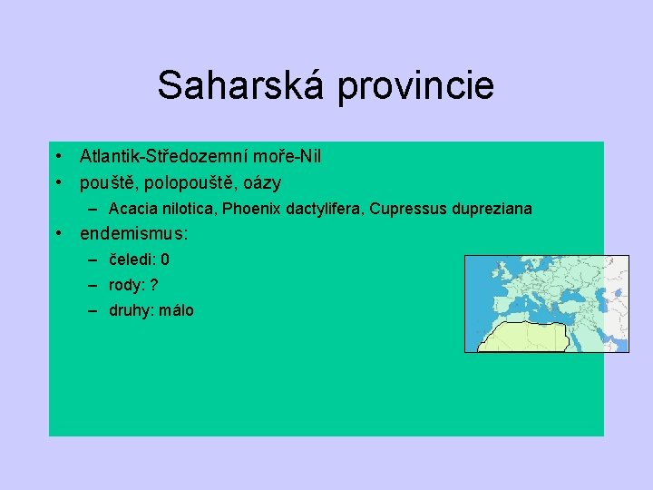 Saharská provincie • Atlantik-Středozemní moře-Nil • pouště, polopouště, oázy – Acacia nilotica, Phoenix dactylifera,