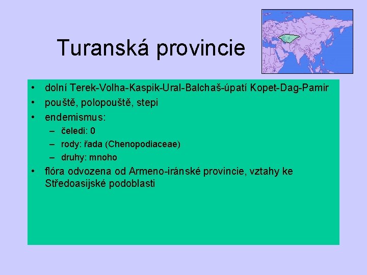 Turanská provincie • dolní Terek-Volha-Kaspik-Ural-Balchaš-úpatí Kopet-Dag-Pamir • pouště, polopouště, stepi • endemismus: – čeledi: