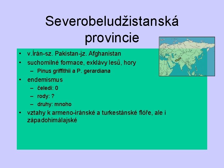 Severobeludžistanská provincie • v. Írán-sz. Pakistan-jz. Afghanistan • suchomilné formace, exklávy lesů, hory –