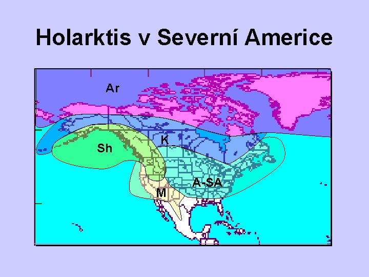 Holarktis v Severní Americe Ar Ar Sh Sh K M A-SA 