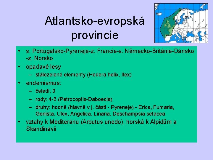 Atlantsko-evropská provincie • s. Portugalsko-Pyreneje-z. Francie-s. Německo-Británie-Dánsko -z. Norsko • opadavé lesy – stálezelené