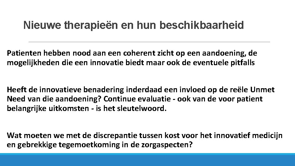 Nieuwe therapieën en hun beschikbaarheid Patienten hebben nood aan een coherent zicht op een