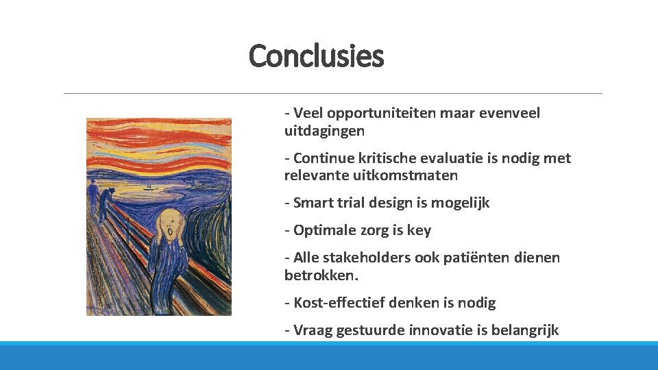 Conclusies - Veel opportuniteiten maar evenveel uitdagingen - Continue kritische evaluatie is nodig met