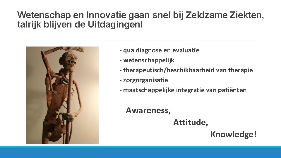 Wetenschap en Innovatie gaan snel bij Zeldzame Ziekten, talrijk blijven de Uitdagingen! - qua Wetenschap en Innovatie gaan snel bij Zeldzame Ziekten, talrijk blijven de Uitdagingen! - qua