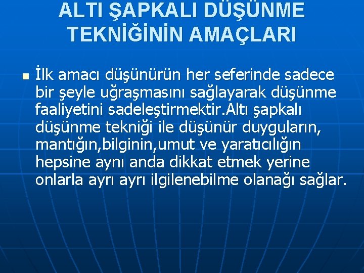 ALTI ŞAPKALI DÜŞÜNME TEKNİĞİNİN AMAÇLARI n İlk amacı düşünürün her seferinde sadece bir şeyle