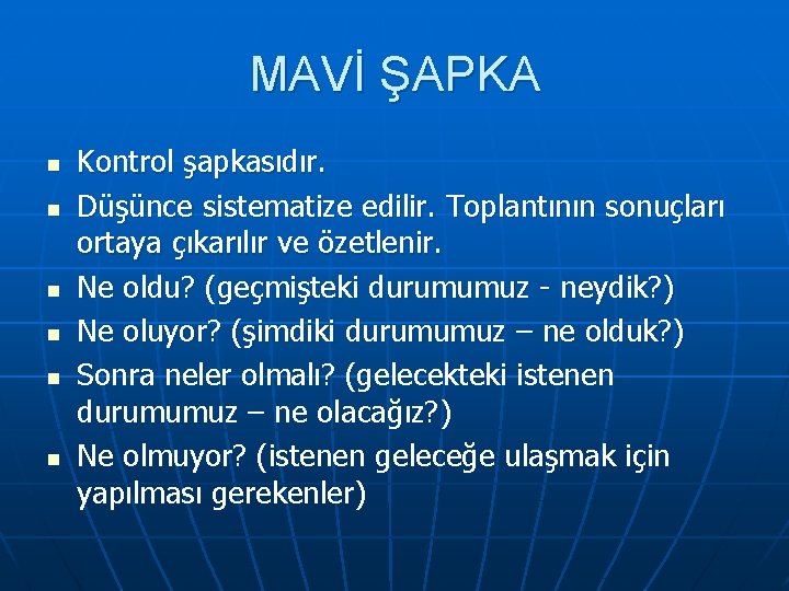 MAVİ ŞAPKA n n n Kontrol şapkasıdır. Düşünce sistematize edilir. Toplantının sonuçları ortaya çıkarılır