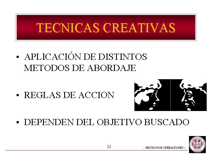 TECNICAS CREATIVAS • APLICACIÓN DE DISTINTOS METODOS DE ABORDAJE • REGLAS DE ACCION •