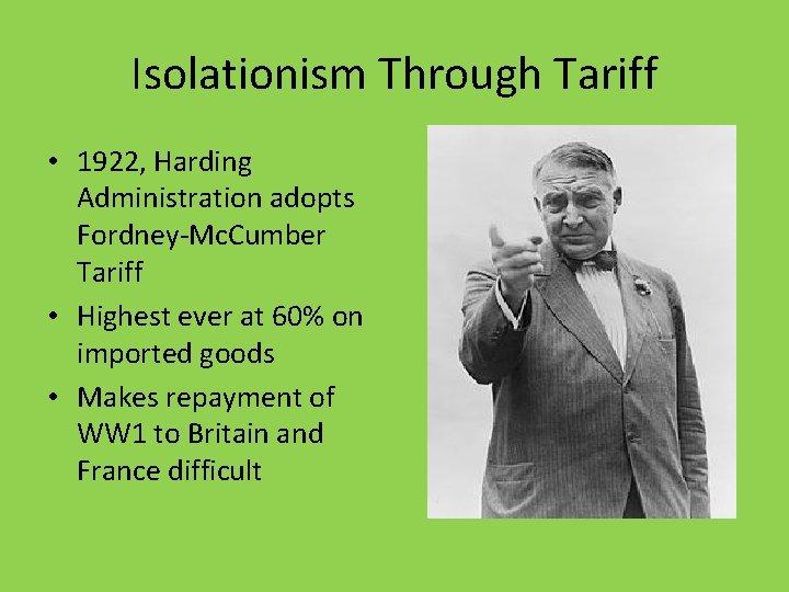 Isolationism Through Tariff • 1922, Harding Administration adopts Fordney-Mc. Cumber Tariff • Highest ever