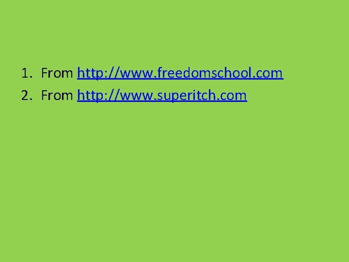 1. From http: //www. freedomschool. com 2. From http: //www. superitch. com 