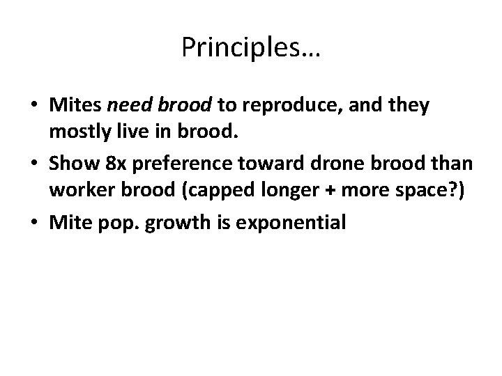 Principles… • Mites need brood to reproduce, and they mostly live in brood. •