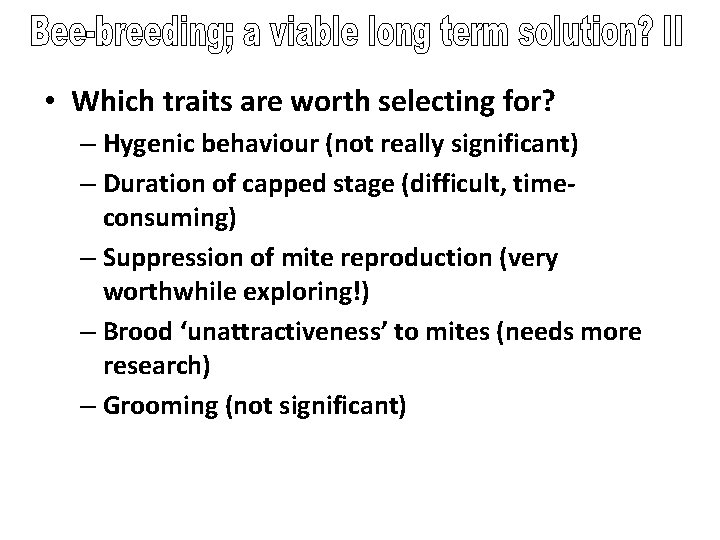  • Which traits are worth selecting for? – Hygenic behaviour (not really significant)