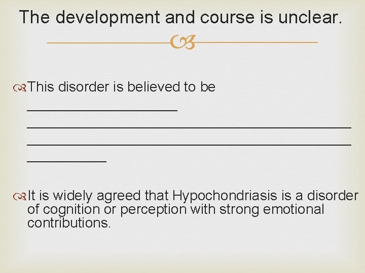 The development and course is unclear. This disorder is believed to be ______________________________ _____