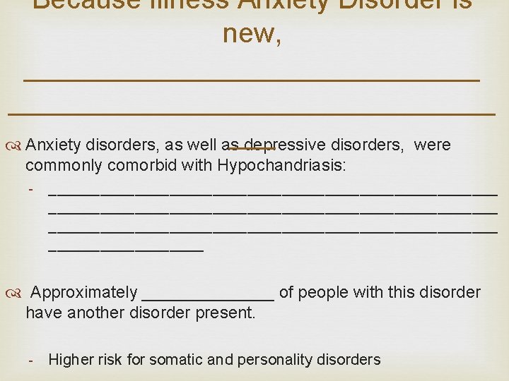 Because Illness Anxiety Disorder is new, _______________________________ ___ Anxiety disorders, as well as depressive