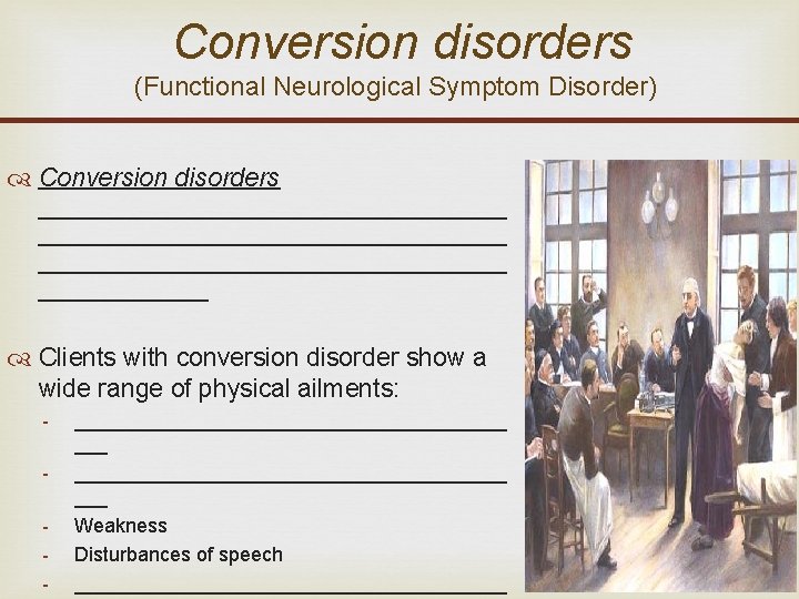 Conversion disorders (Functional Neurological Symptom Disorder) Conversion disorders _________________________________ ______ Clients with conversion disorder