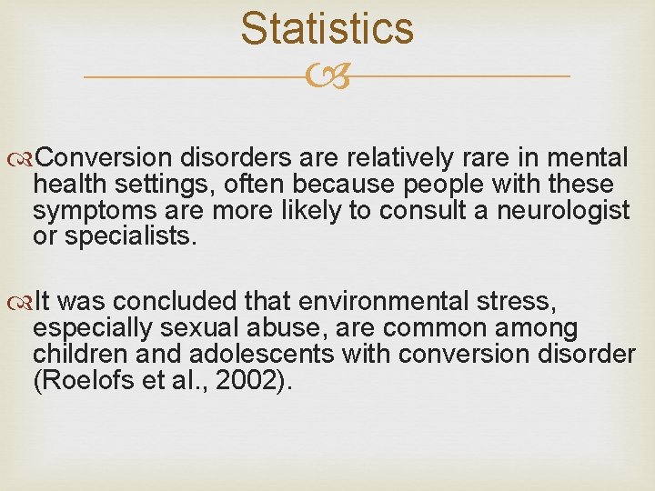 Statistics Conversion disorders are relatively rare in mental health settings, often because people with