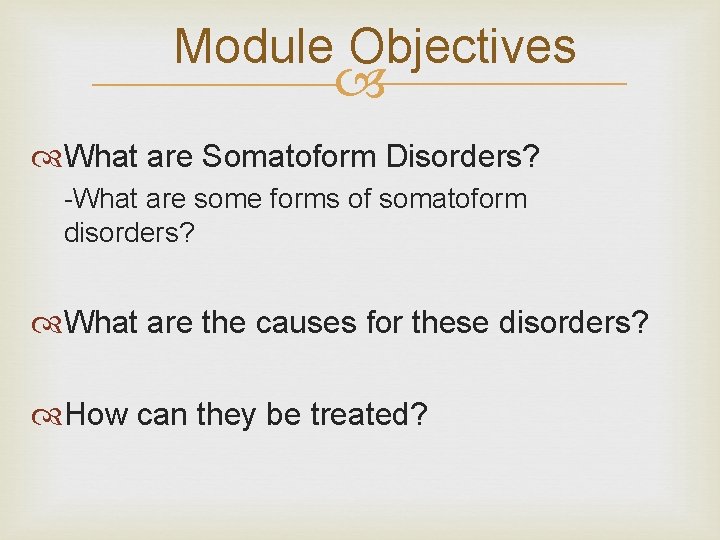 Module Objectives What are Somatoform Disorders? -What are some forms of somatoform disorders? What