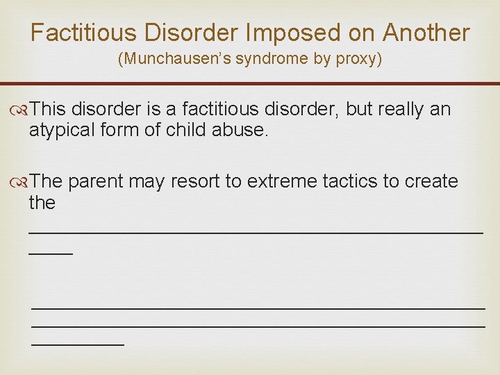 Factitious Disorder Imposed on Another (Munchausen’s syndrome by proxy) This disorder is a factitious