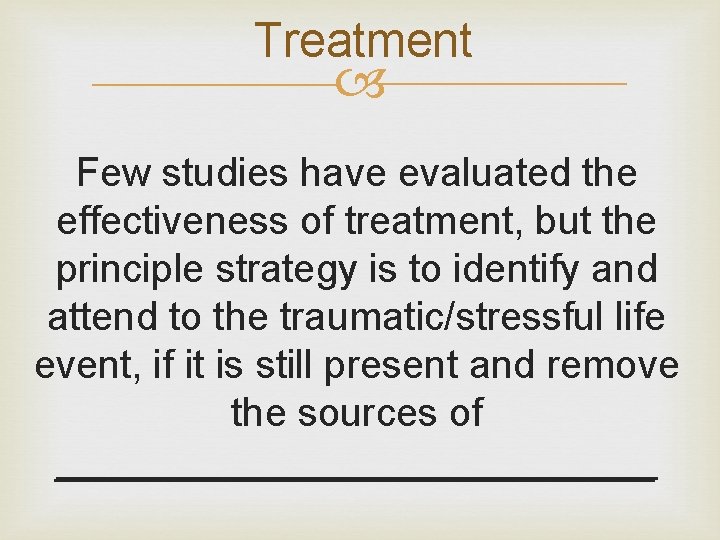 Treatment Few studies have evaluated the effectiveness of treatment, but the principle strategy is