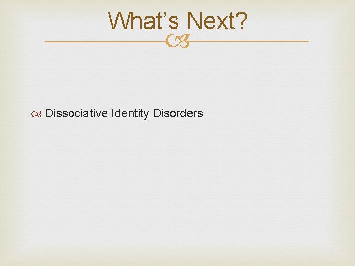 What’s Next? Dissociative Identity Disorders 