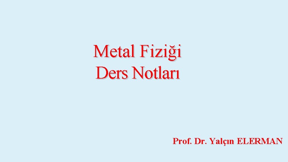 Metal Fiziği Ders Notları Prof. Dr. Yalçın ELERMAN 