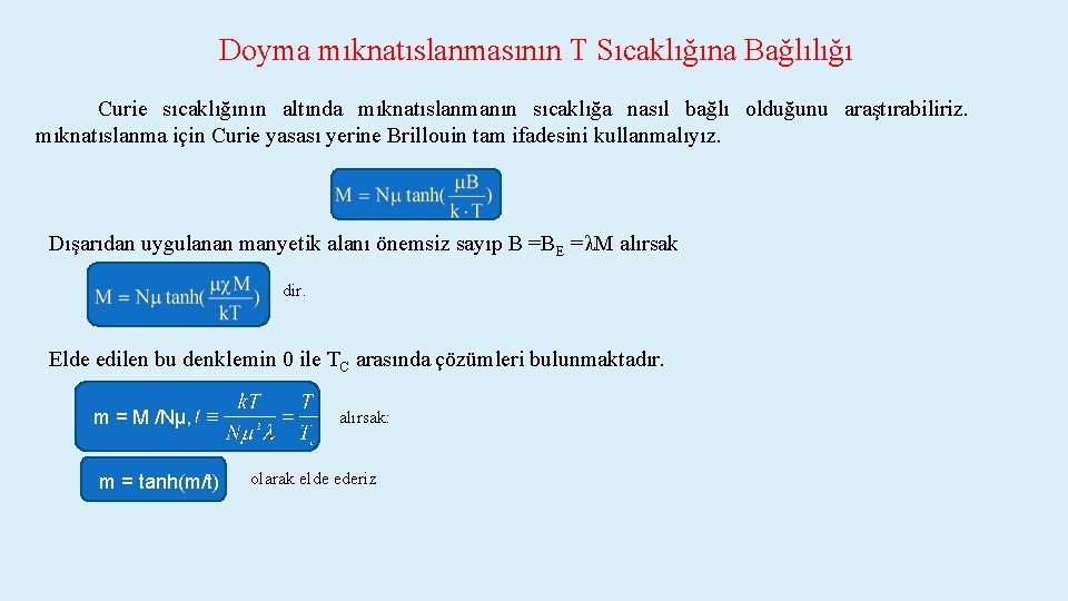 Doyma mıknatıslanmasının T Sıcaklığına Bağlılığı Curie sıcaklığının altında mıknatıslanmanın sıcaklığa nasıl bağlı olduğunu araştırabiliriz.